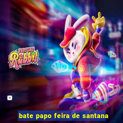 bate papo feira de santana